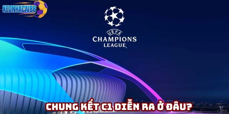 Chung Kết C1 Diễn Ra Ở Đâu? Lịch Phát Trực Tiếp C1 Chi Tiết