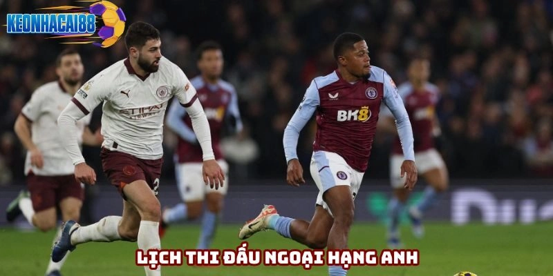 Lịch thi đấu Ngoại hạng Anh luôn rất được quan tâm