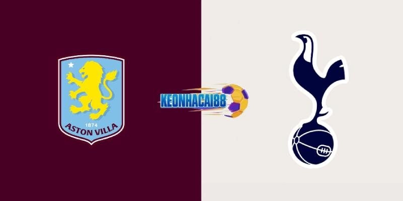 Soi kèo Aston Villa vs Tottenham, 1h30 ngày 17/5