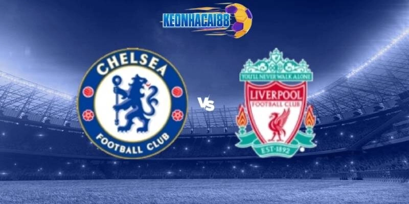 Soi kèo Chelsea vs Liverpool, 23h00 ngày 4/5