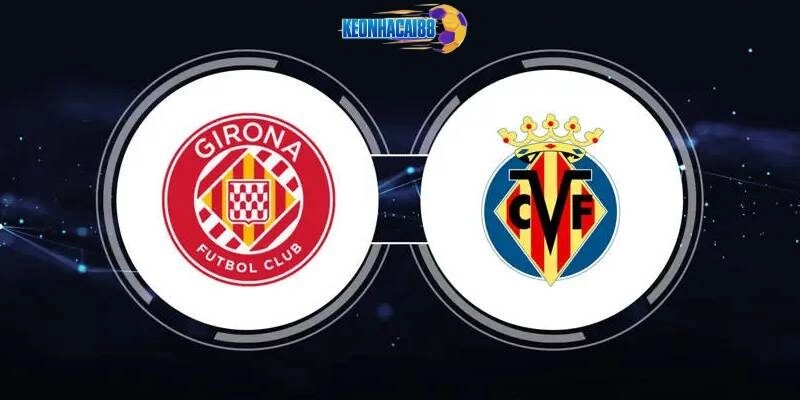 Soi kèo Girona vs Villarreal, 23h00 ngày 10/5