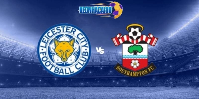 Soi kèo Leicester vs Southampton, 221h00 ngày 3/5