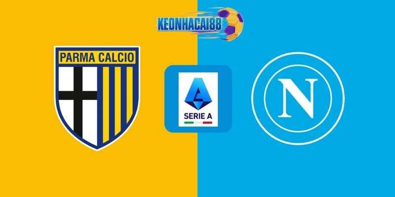 Soi kèo Parma vs Napoli, 1h45 ngày 19/5
